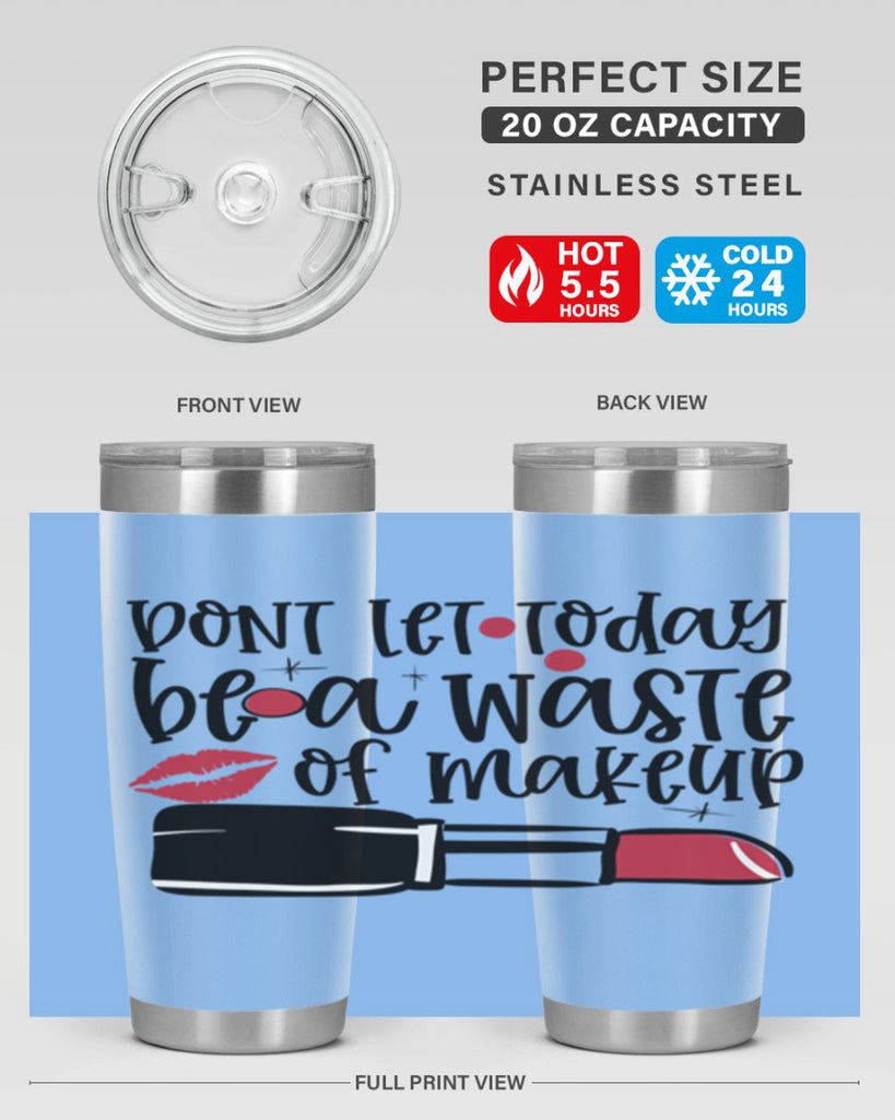 Dont let today be a waste of makeup design Style 239#- make up- Tumbler