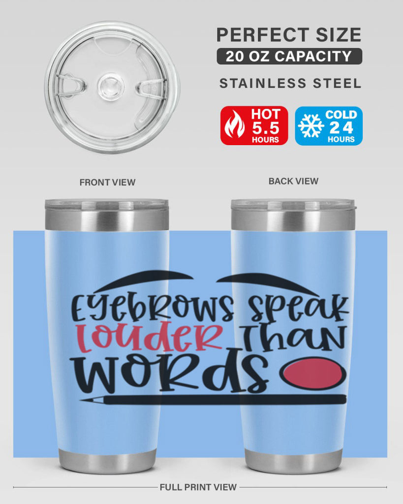 Eyebrows speak louder than words design Style 238#- make up- Tumbler