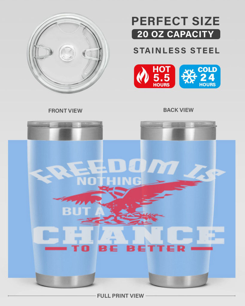 Freedom is nothing but a chance to be Style 83#- Fourt Of July- Tumbler