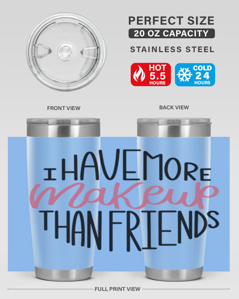 I Have More Makeup Than Friends Style 83#- make up- Tumbler