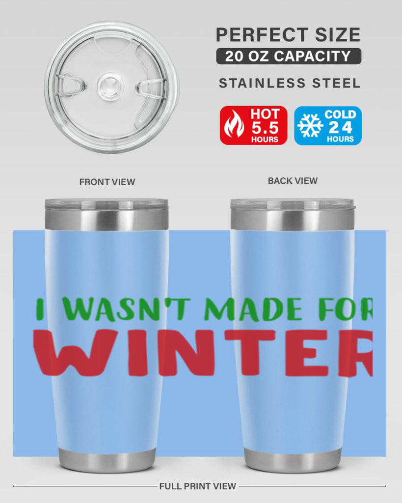 I Wasnt Made for Winter 232#- winter- Tumbler