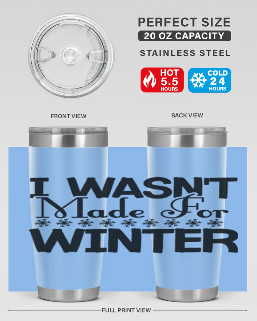 I Wasnt Made for Winter 233#- winter- Tumbler