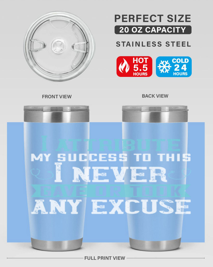 I attribute my success to this – I never gave or took any excuse Style 316#- nurse- tumbler