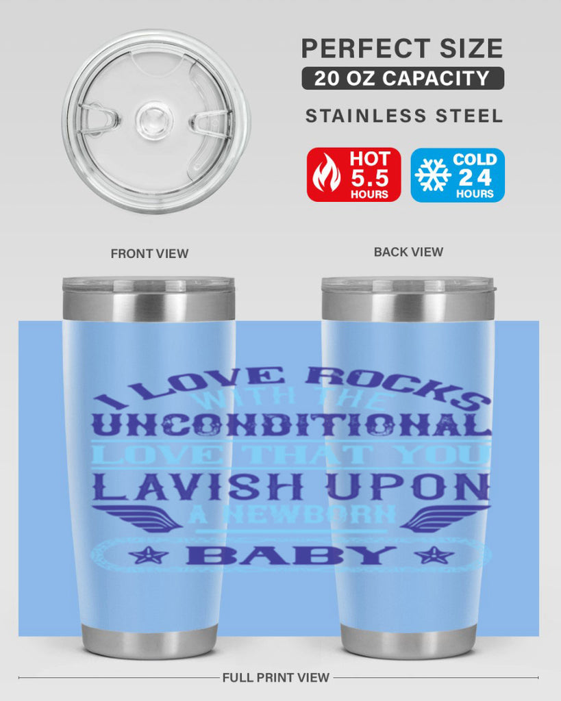 I love rocks with the unconditional love that you lavish upon a newborn baby Style 117#- baby- tumbler
