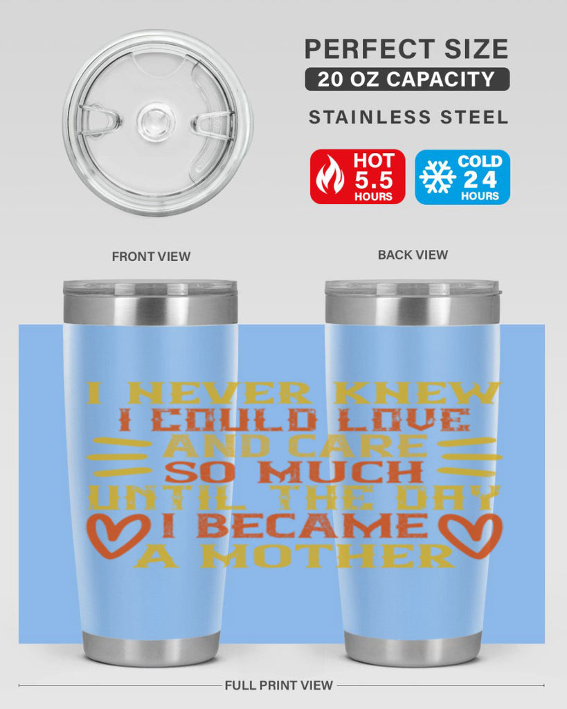 I never knew I could love and care so much until the day I became a mother Style 116#- baby- tumbler