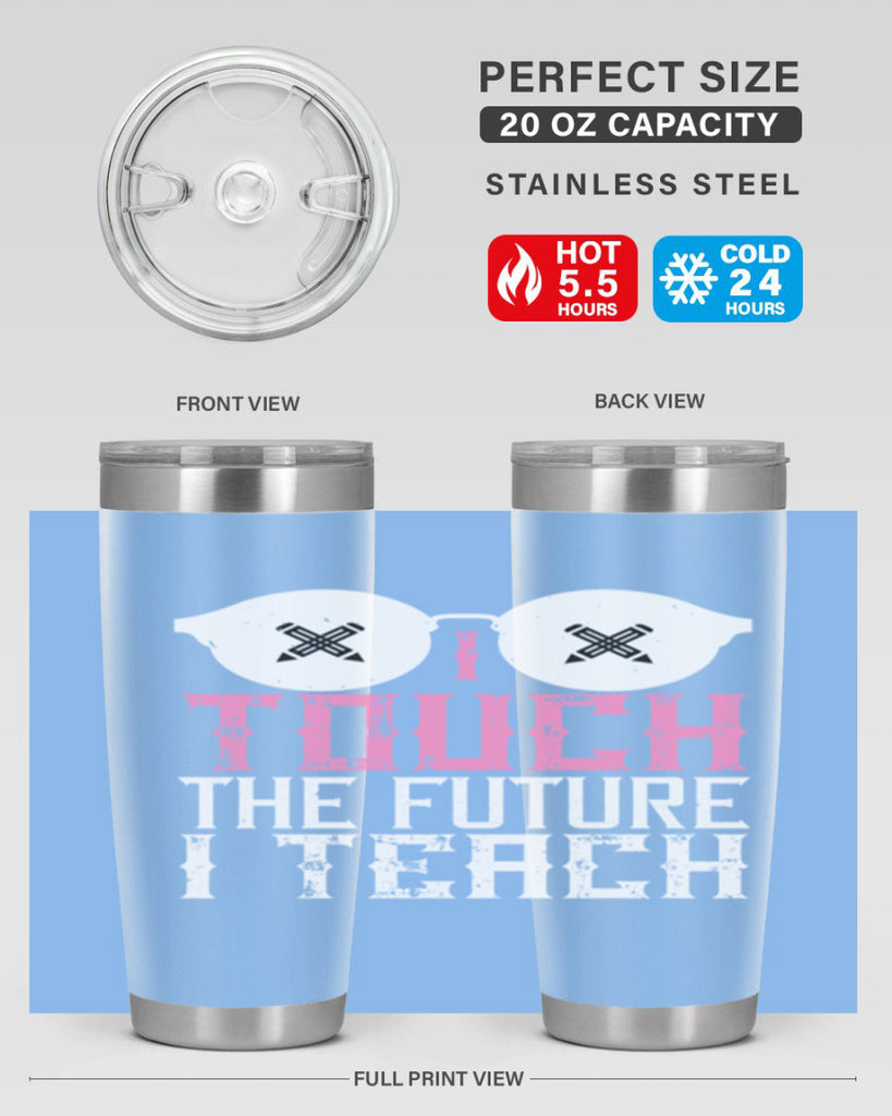 I touch the future I teach Style 101#- teacher- tumbler
