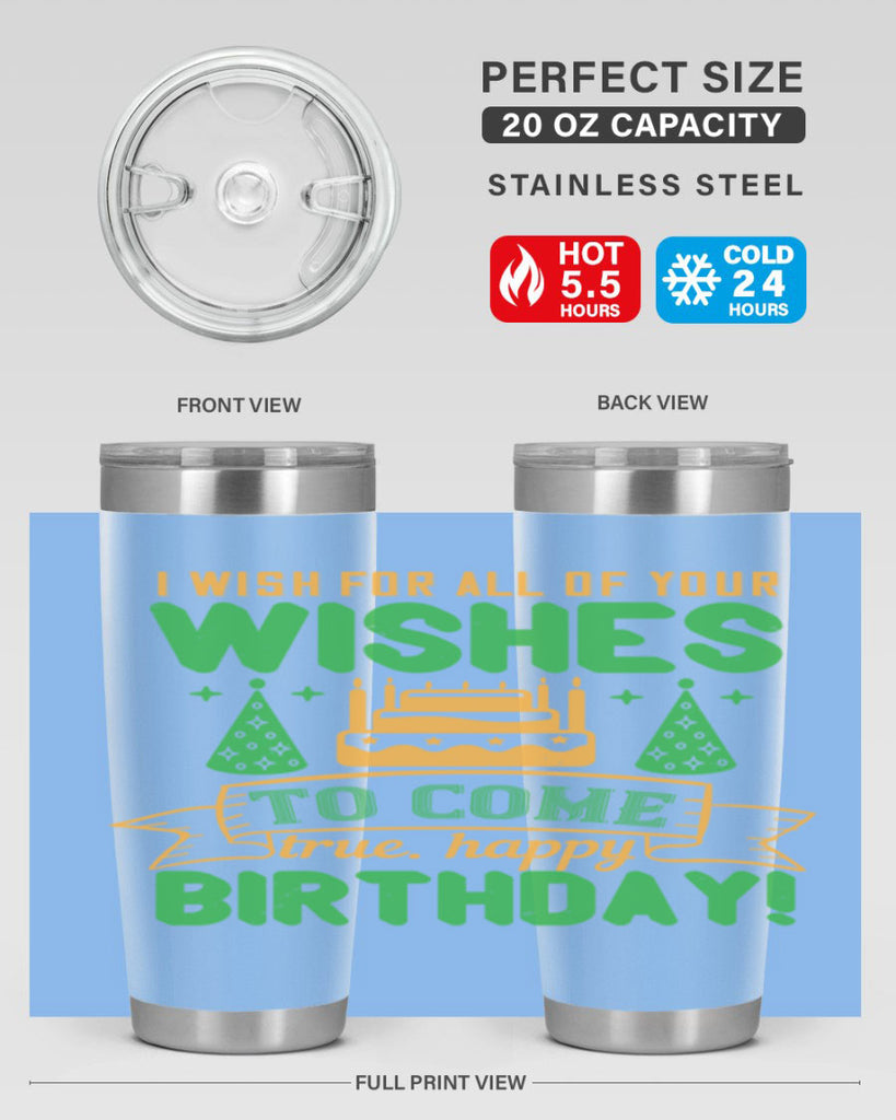 I wish for all of your wishes to come true Happy birthday Style 72#- birthday- tumbler