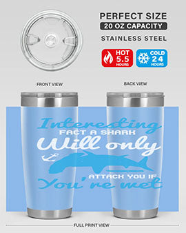 Interesting fact a shark will only attack you if you’re wet Style 62#- shark  fish- Tumbler