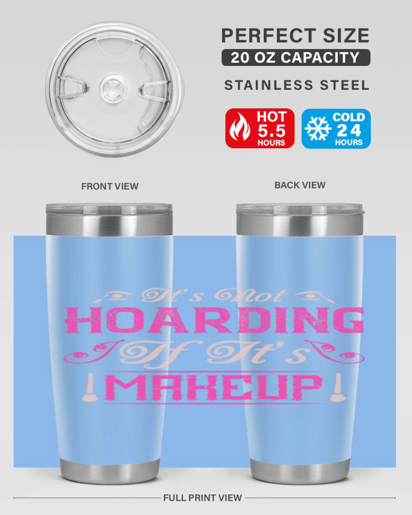 It’s not hoarding if it’s makeup Style 202#- make up- Tumbler