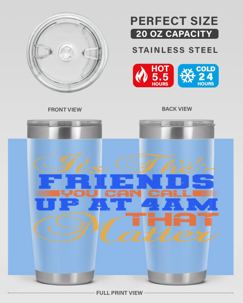 It’s the friends you can call up at am that matter Style 96#- Best Friend- Tumbler