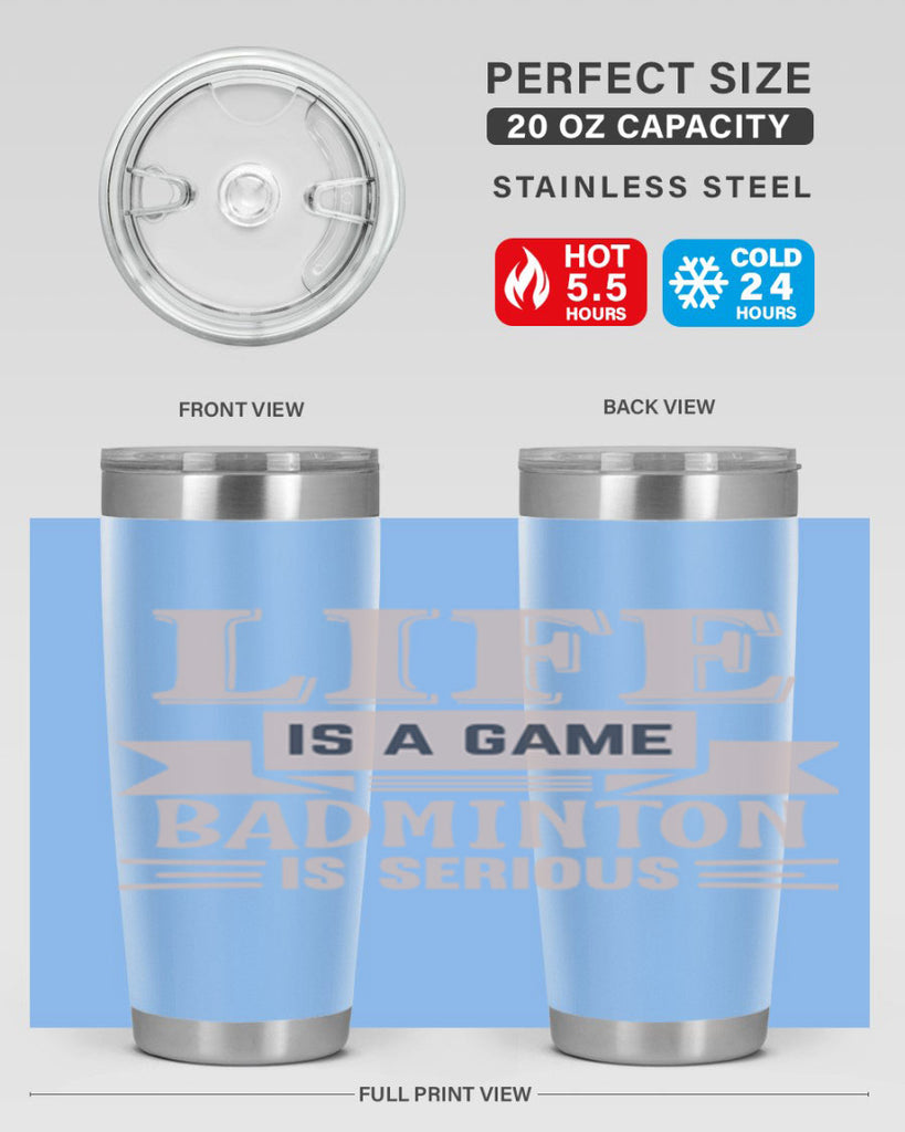 LIFE is a game BADMINTON is serious 904#- badminton- Tumbler