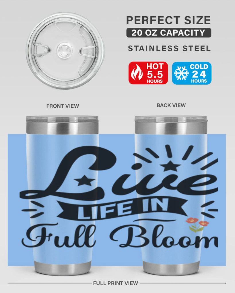 Live Life in Full Bloom 305#- spring- Tumbler