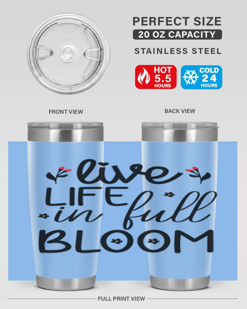 Live life in full bloom 307#- spring- Tumbler