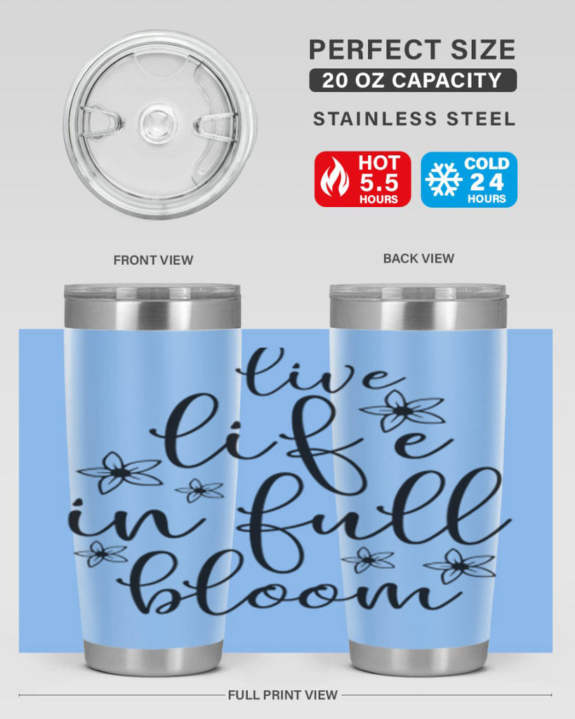 Live life in full bloom 308#- spring- Tumbler