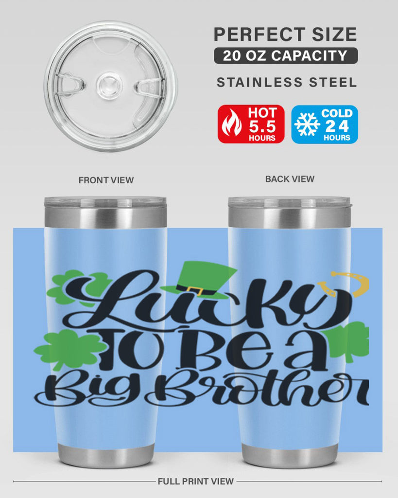 Lucky To Be A Big Brother Style 52#- St Patricks Day- Tumbler