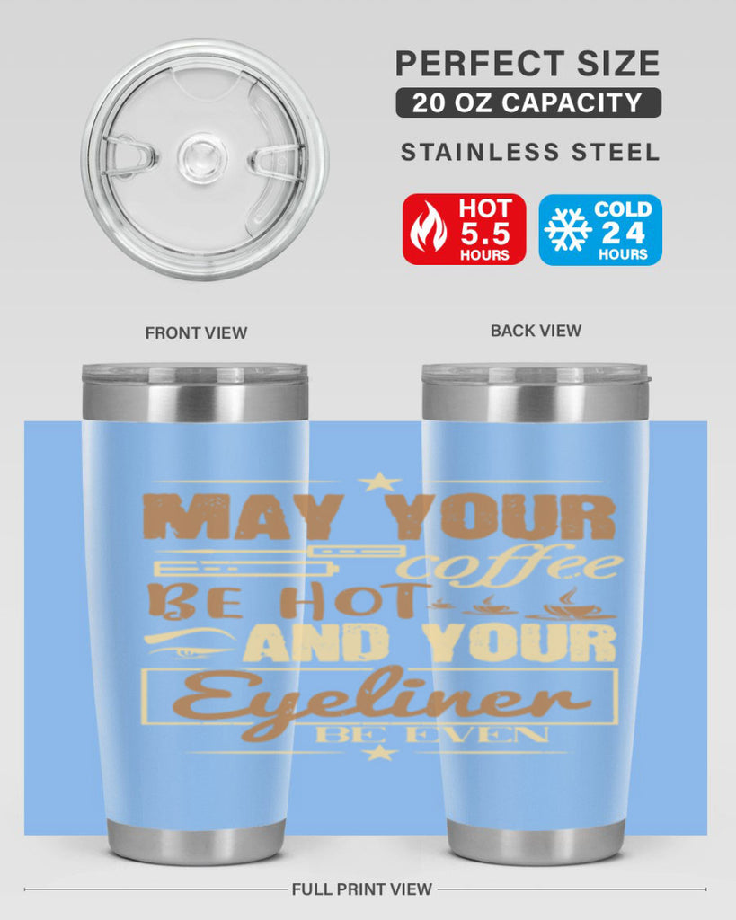 May your coffee be hot and your eyeliner be even Style 190#- make up- Tumbler