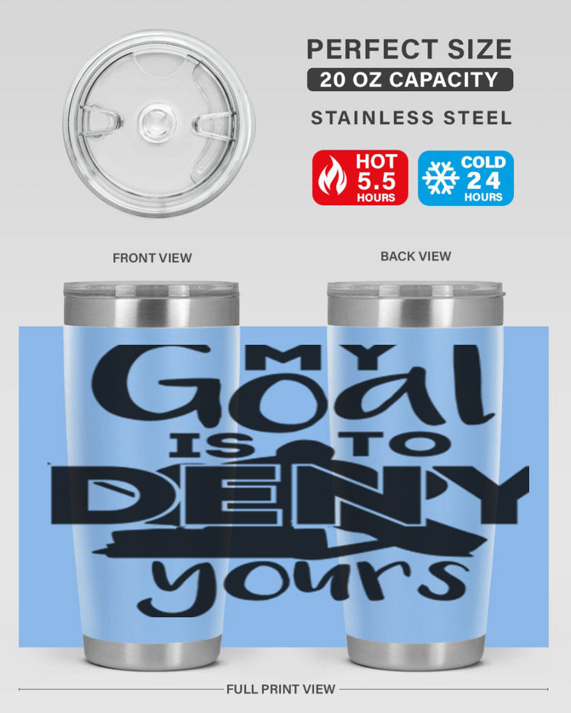 My goal is to deny yours 645#- hockey- Tumbler