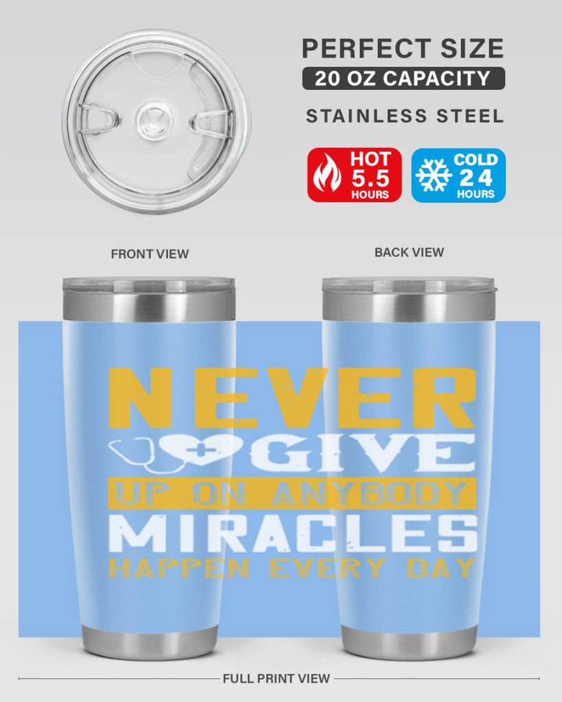 Never give up on anybody Miracles happen every day Style 293#- nurse- tumbler