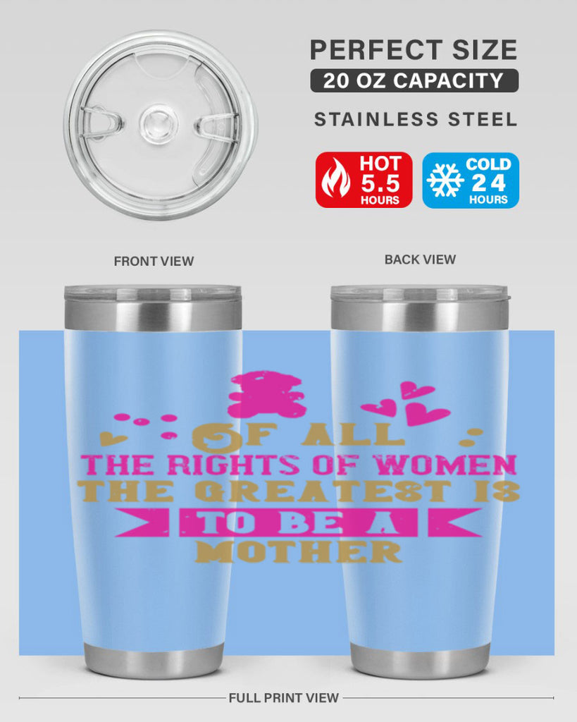 Of all the rights of women the greatest is to be a mother Style 21#- baby- Tumbler