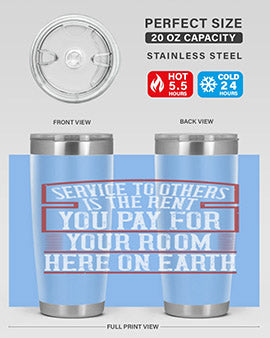 Service to others is the rent you pay for your room here on Earth Style 30#- volunteer- Tumbler