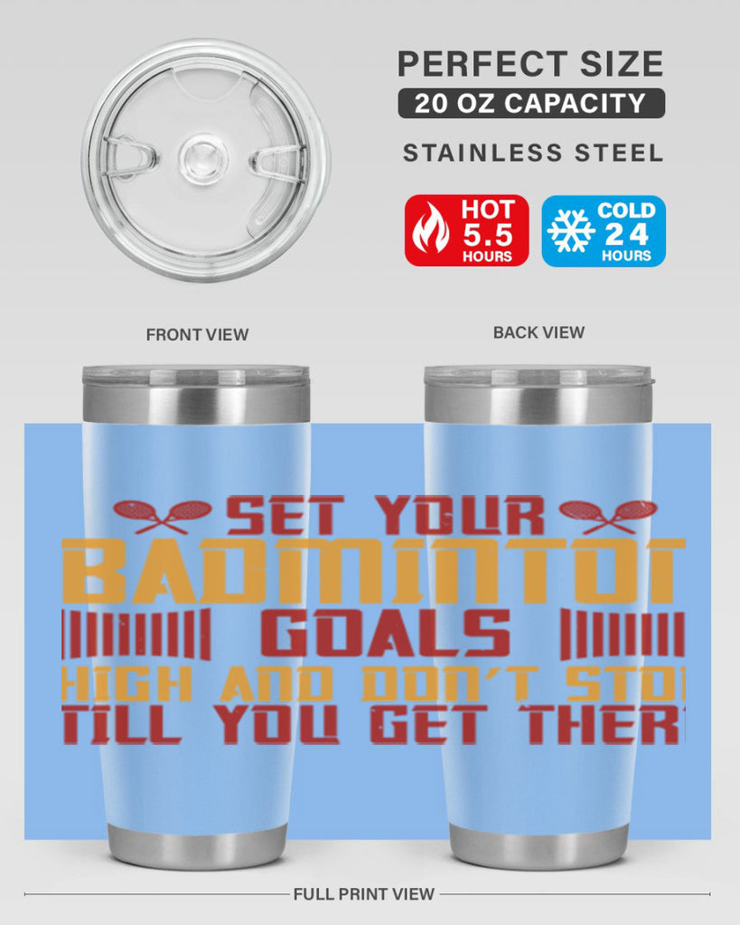 Set your badminton goals high and don’t stop till you get there 1873#- badminton- Tumbler