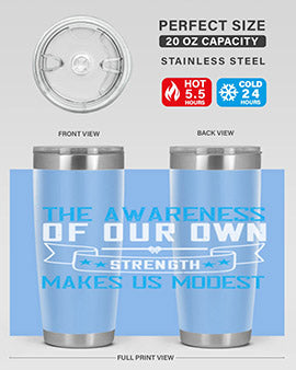 The awareness of our own strength makes us modest Style 27#- self awareness- Tumbler