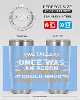 The tallest oak tree once was an acorn that any pig could have swallowed Style 19#- pig- Tumbler