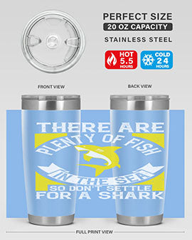 There are plenty of fish in the sea so dont settle for a shark Style 16#- shark  fish- Tumbler