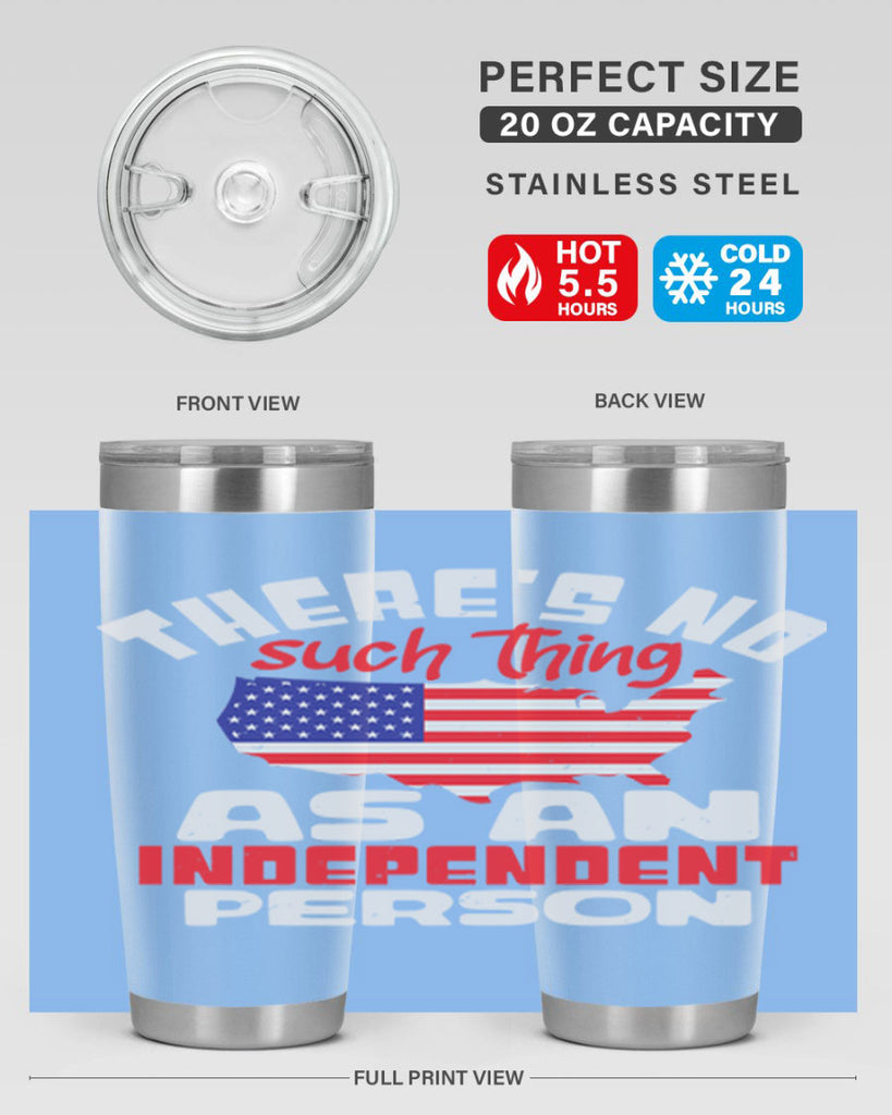Theres no such thing as an independent person Style 44#- Fourt Of July- Tumbler