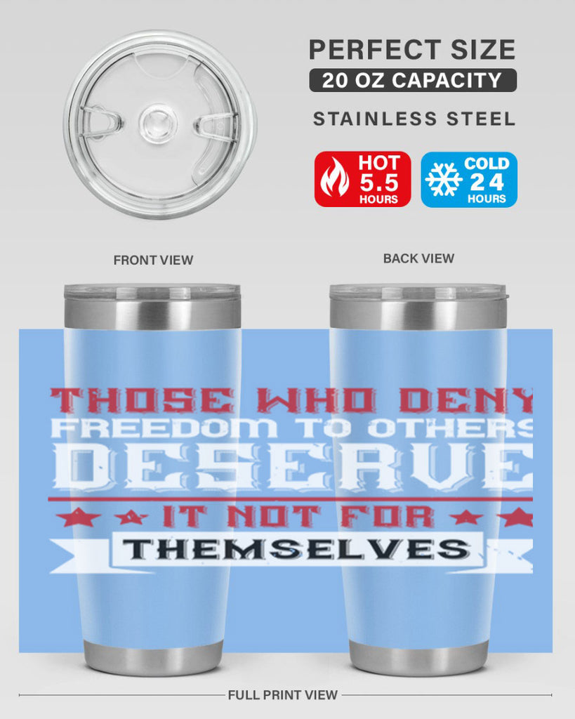 Those who deny freedom to others deserve it not for themselves Style 194#- Fourt Of July- Tumbler