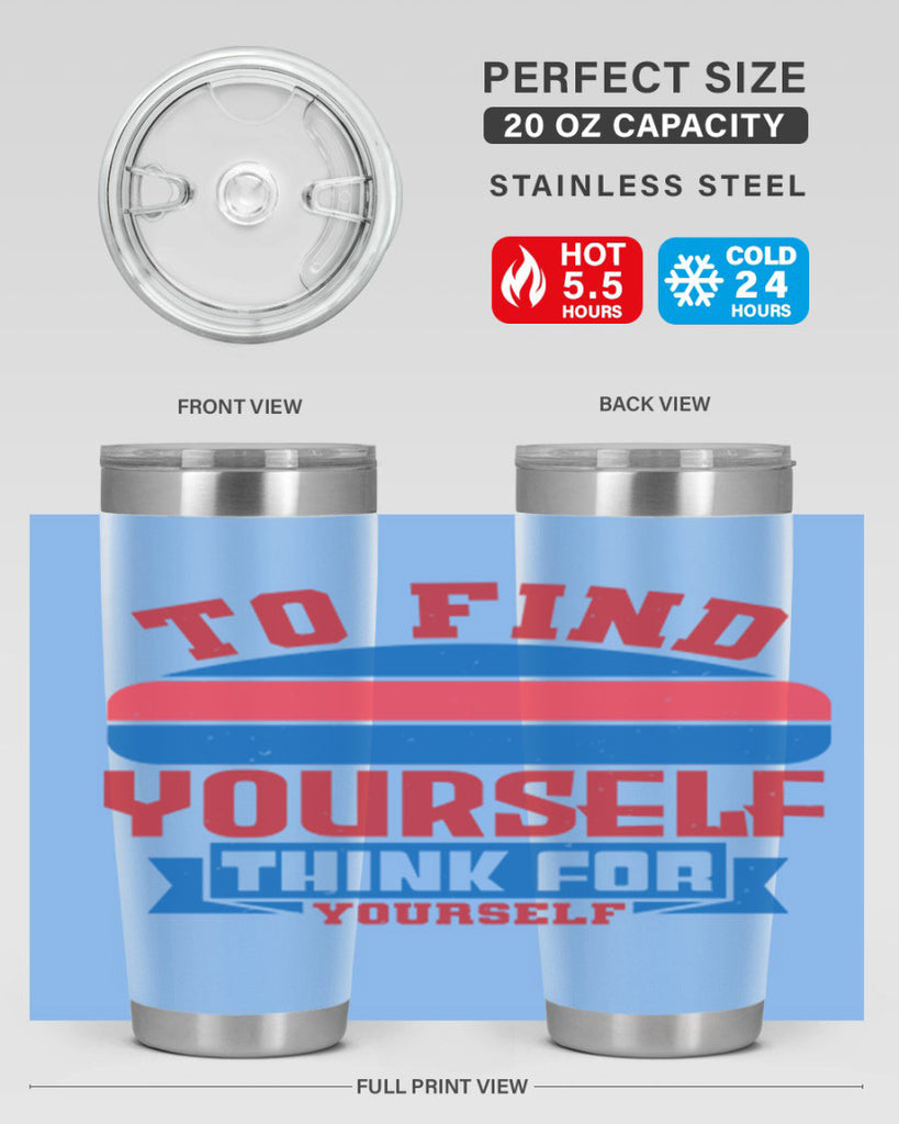 To find yourself think for yourself Style 47#- Fourt Of July- Tumbler