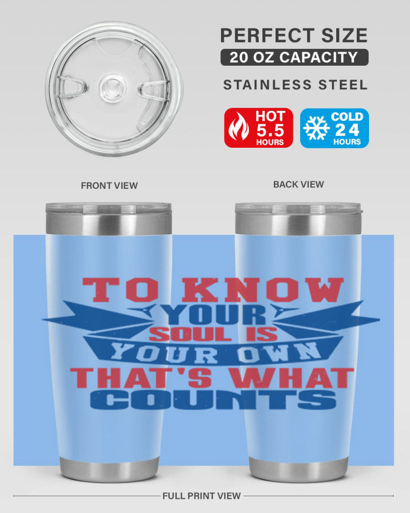 To know your soul is your own Style 49#- Fourt Of July- Tumbler