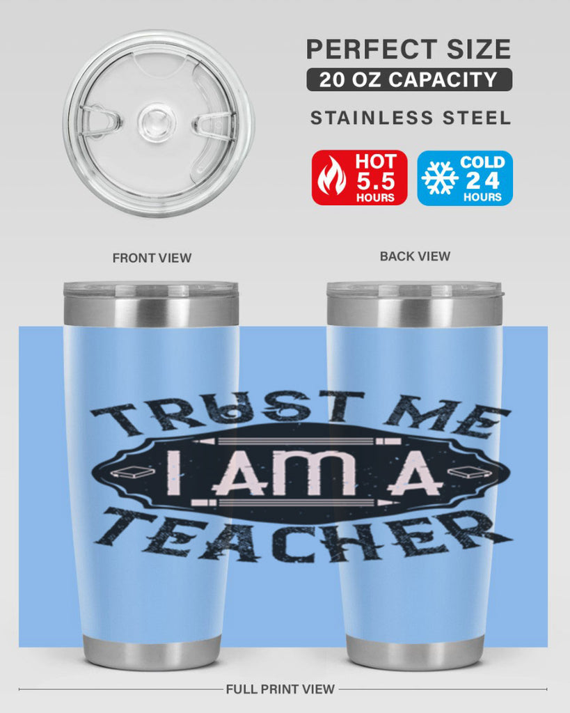 Trust Me I am a Teacher Style 2#- teacher- tumbler