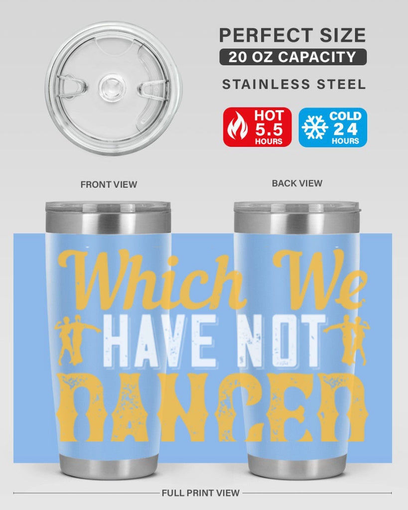 We should consider every day lost on which we have not danced at least once 42#- dance- Tumbler