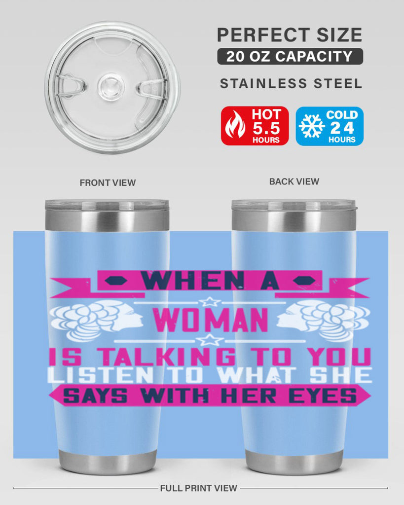 When a woman is talking to you listen to what she says with her eyes Style 21#- womens day- Tumbler