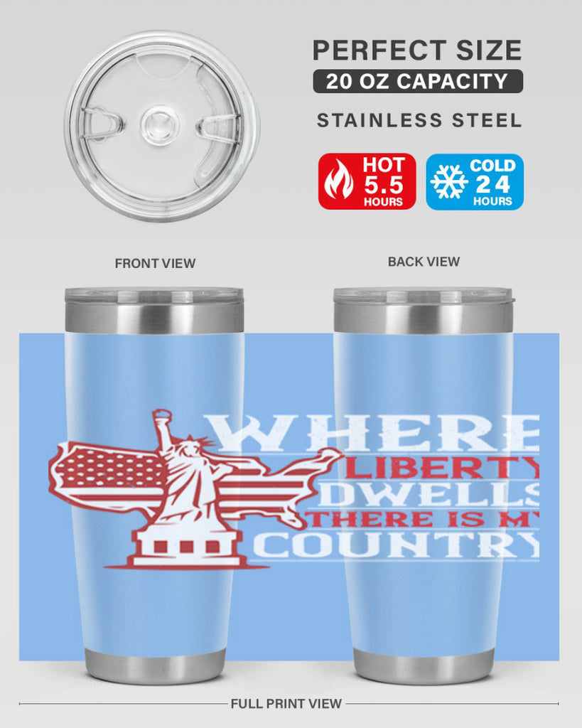 Where liberty dwells there is my country Style 199#- Fourt Of July- Tumbler
