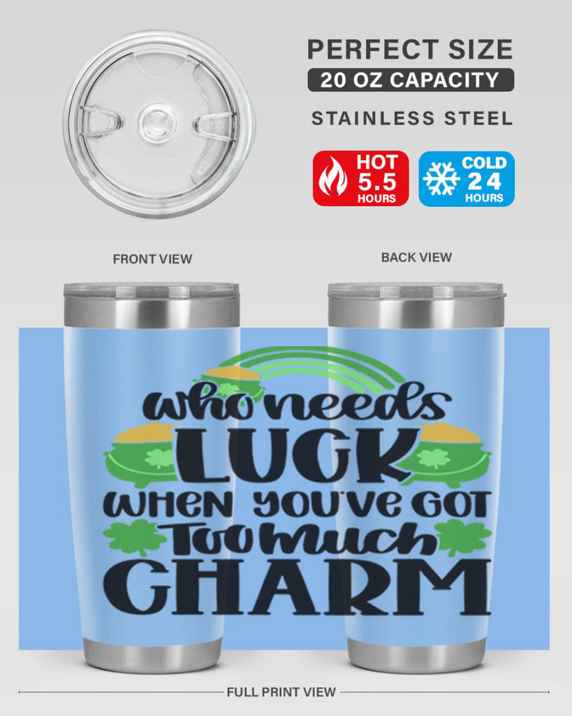 Who Needs Lucy Whem Youve Got Too Much Charm Style 13#- St Patricks Day- Tumbler