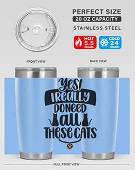 Yes I Really Do Need Style 109#- cat- Tumbler