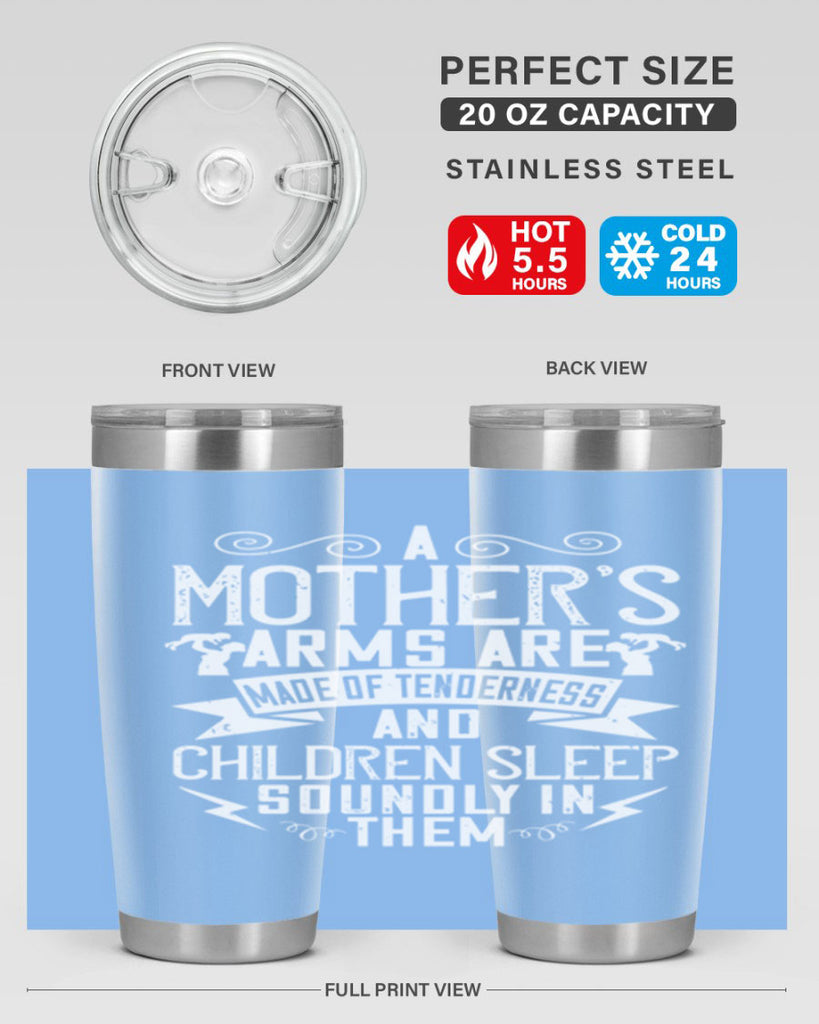a mother’s arms are made of tenderness and children sleep soundly in them 236#- mom- Tumbler