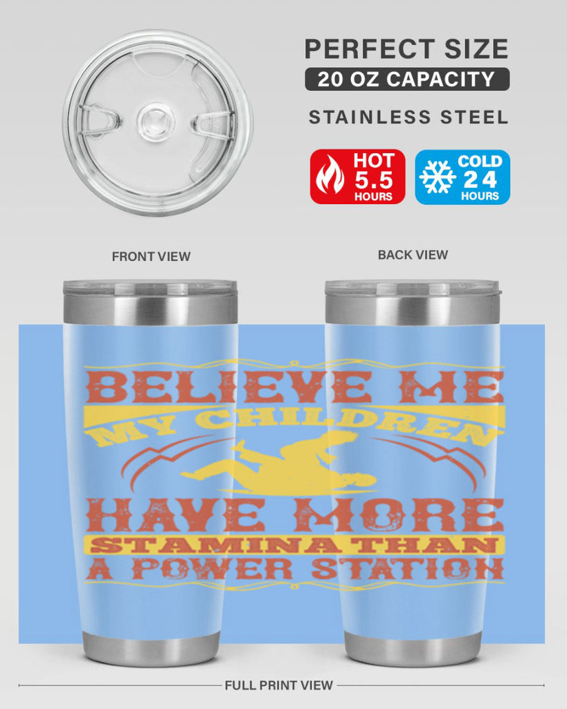 believe me my children have more stamina than a power station 3#- Parents Day- Tumbler