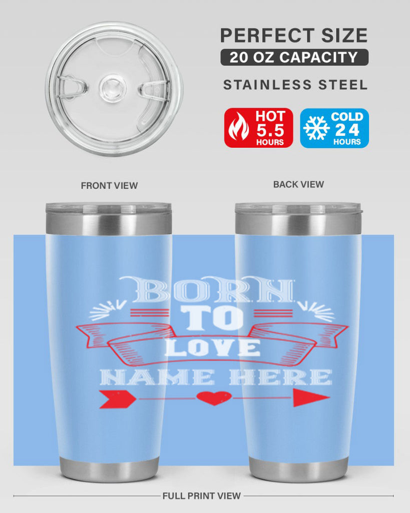 born to love name here 65#- valentines day- Tumbler