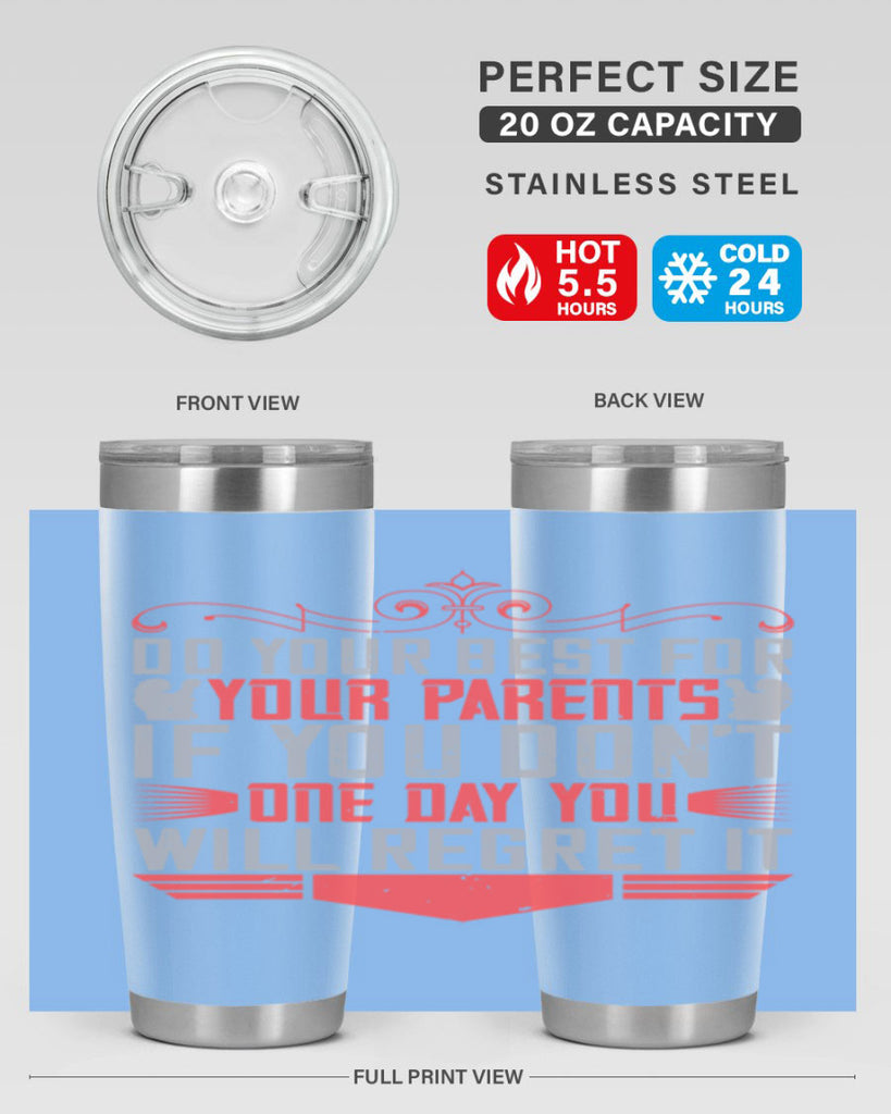 do your best for your parents if you don’t one day you will regret it 1#- Parents Day- Tumbler