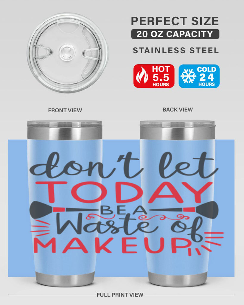 don’t let today be a waste of makeup Style 158#- make up- Tumbler