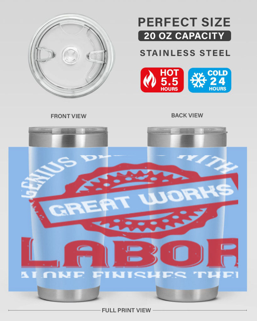 genius begins with great works labor alone finishes them 42#- labor day- Tumbler