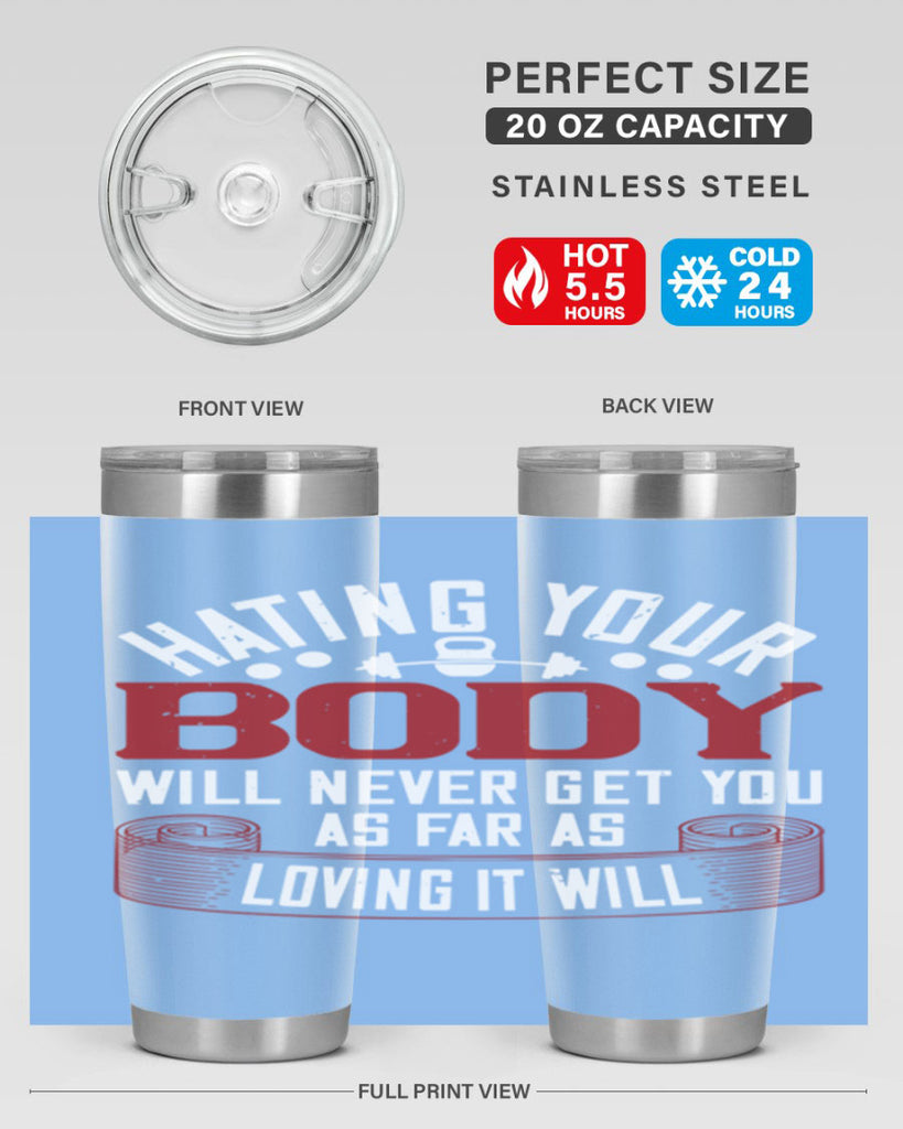hating your body will naver get you as far as loving it will 93#- gym- Tumbler