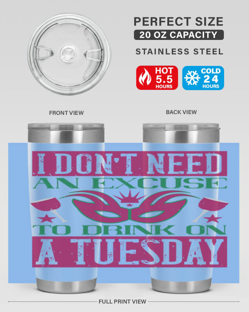 i dont need an excuse to drink on a tuesday 68#- mardi gras- Tumbler