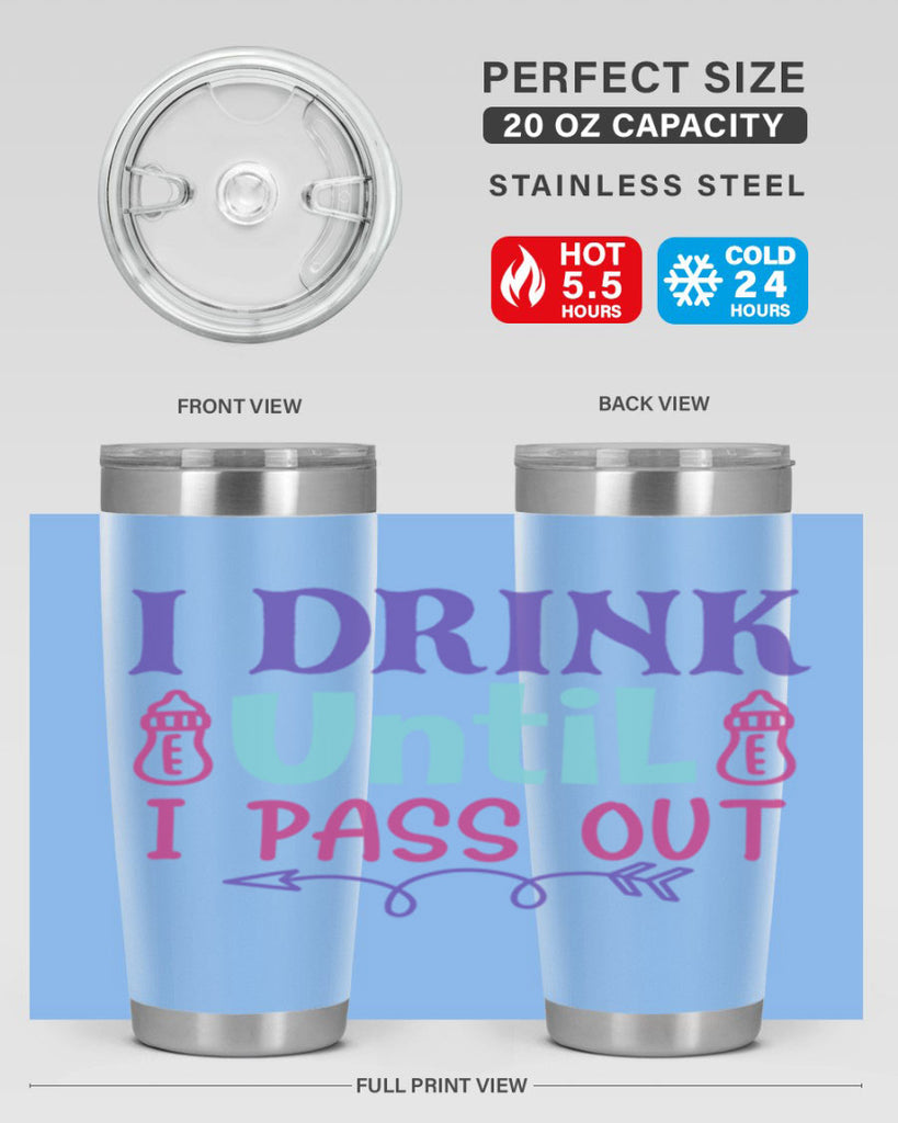 i drink until i pass out Style 257#- baby- tumbler