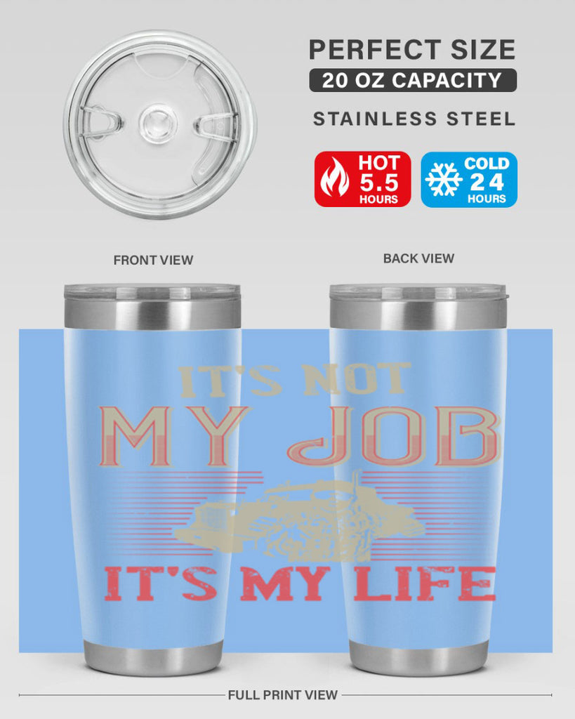 its not my job its my life Style 37#- truck driver- tumbler