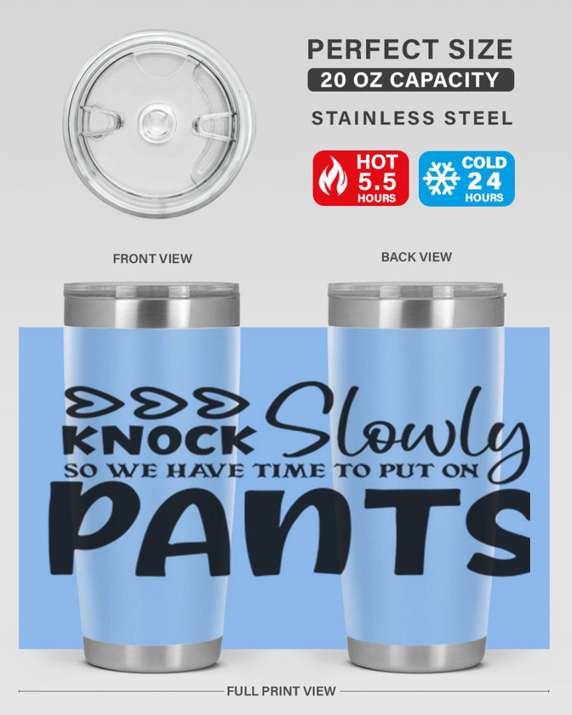 knock slowly so we have time to put on pants 62#- home- Tumbler