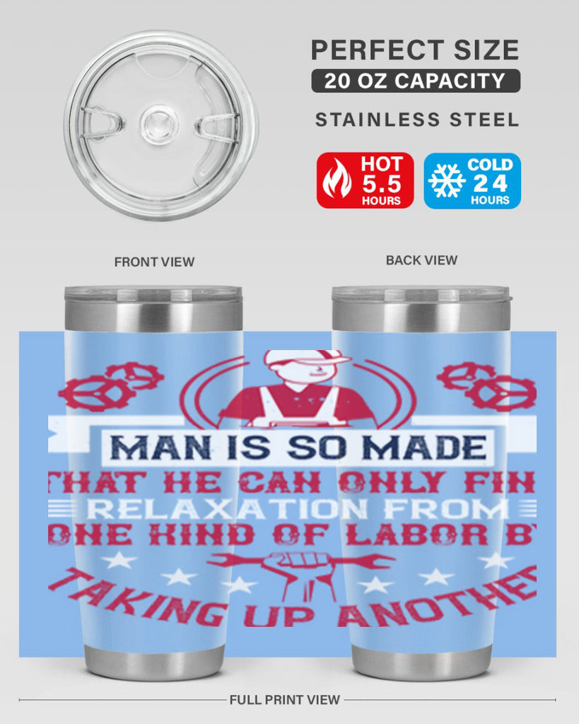 man is so made that he can only find relaxation from one kind of labor by taking up another 4#- labor day- Tumbler